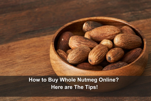 Buy Whole Nutmeg Online